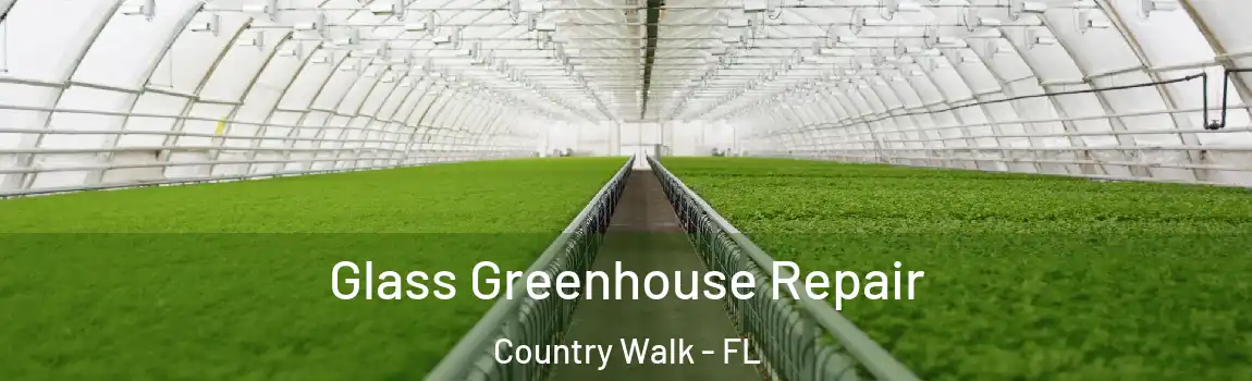 Glass Greenhouse Repair Country Walk - FL